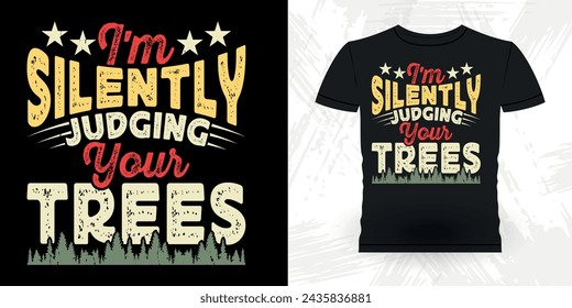 I'm Silently Judging Your Trees Funny Carpenter Arborist Woodworking Gift Retro Vintage Arborist T-shirt Design