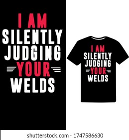 i am Silently Judging your Welds-Welder Vector Printable T Shirt Design