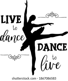 Silhouette of a ballerina with an inspirational motivational quote: "Live to dance. Dance to live".