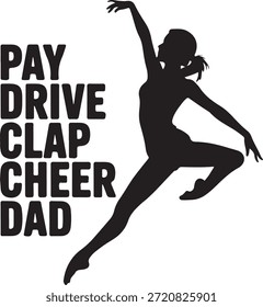 Silhouette of a cheerleader in a dynamic pose with bold text pay drive clap cheer dad highlighting support for dad on a clean white background.