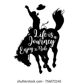 Silhouette of a cowboy riding a wild horse with text life is a journey enjoy the ride, Vector