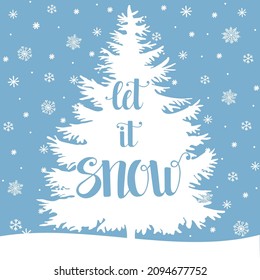 Silhouette of decorated Christmas tree, snowflakes, hand written lettering Let it snow, vector holiday illustration, template for greeting card, invitation, poster.