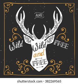 Silhouette of a deer. Hand drawn typography poster, greeting card, for t-shirt design "Wild and free",  hand lettering quote. Vector illustration