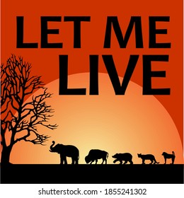 Silhouette of elephant, bull, bear, tiger, monkey with sunrise backgrond. The words " LET ME LIVE "