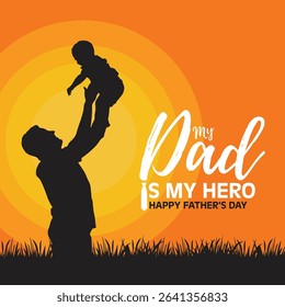 Silhouette of father lifting child with orange sunset background and “My Dad is My Hero” text, celebrating Father’s Day