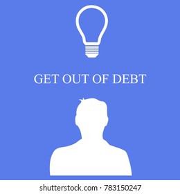 Silhouette of a man and a light bulb. Business illustration with the inscription:get out of debt