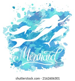 Silhouette of Mermaid and dolphins, vector  illustration on  watercolor blue and green  spots background. Hand written lettering "Mermaid".