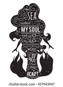 Silhouette of mermaid with inspirational quote. The sea called my soul and I answered with all my heart. Typography poster. Concept design for t-shirt, print, tattoo. Vintage vector illustration