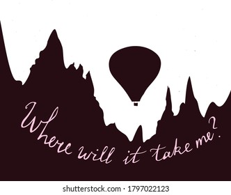 Silhouette of a mountain range and a hot air balloon with hand lettering saying: "Where will it take me"?