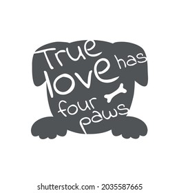 The silhouette of a pug dog with a phrase. Vector typographic poster. Perfect as a sticker, poster or print
