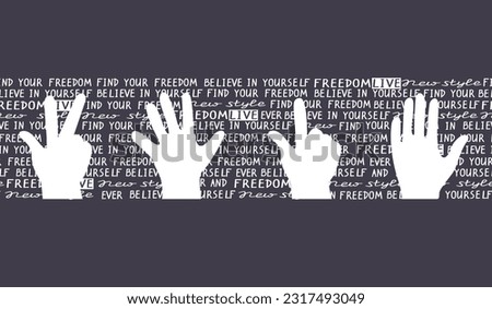 Silhouettes of hands against the background of handwritten words.Believe yourself.Find your freedom. Different gestures of the palms raised up.Vector seamless border in typographic style.White on gray
