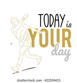  Silhouettes of Tennis Player and motivational slogan. today is your day