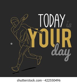  Silhouettes of Tennis Player and motivational slogan. today is your day