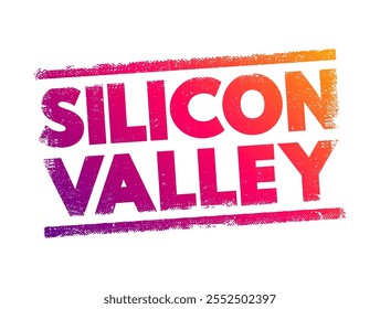 Vale do Silício - região no norte da Califórnia que serve como centro global de alta tecnologia e inovação, selo de conceito de texto