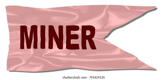 A silk flag with the legend MINER