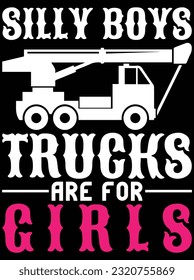 Silly boys trucks are girls vector art design, eps file. design file for t-shirt. SVG, EPS cuttable design file svg