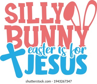 Silly bunny Easter is for Jesus | Easter quote