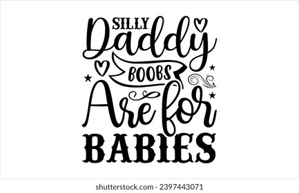 Los pechos de papi son para bebés -Diseño de camisetas para bomberos, Grabación de mano vintage para Cortadora, Silhouette Cameo, Cricut, Aislado sobre fondo blanco.