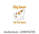 Silly goose on the loose funny vector graphic 