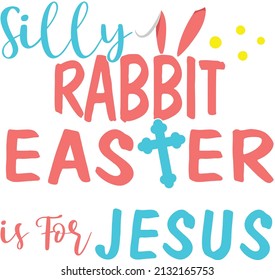 Silly Rabbit Easter Is For Jesus