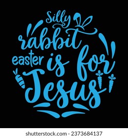 Silly rabbit Easter is for Jesus