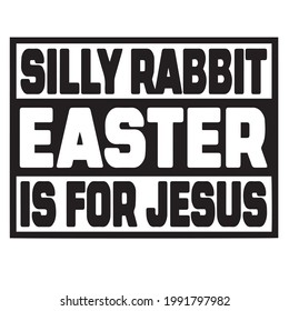 silly rabbit easter is for jesus background inspirational positive quotes, motivational, typography, lettering design