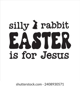 silly rabbit easter is for jesus background inspirational positive quotes, motivational, typography, lettering design