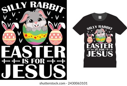 Silly Rabbit Easter Is For Jesus , Easter day t shirt design. Creative, typography, Illustration, vector Easter t shirt design template, ready  for print poster, banner, mug, shirt.  