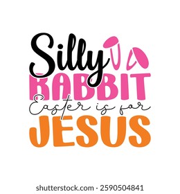 Silly Rabbit Easter is for Jesus, Easter day t-shirt design vector, shirt design, Easter Day shirt Design Template, apparel, Happy Easter funny t shirt design,  Bunny Season.