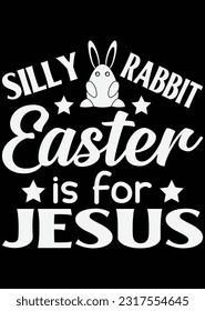 Silly Rabbit Easter Is For Jesus eps cut file for cutting machine