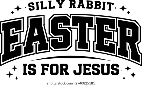 Silly Rabbit Easter Is For Jesus Funny Religious Easter Quote Vector Design