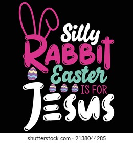 silly rabbit Easter is for Jesus-  Happy Easter t shirt design