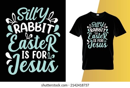 Silly Rabbit Easter Is For Jesus Happy Easter Day T-Shirt Design.