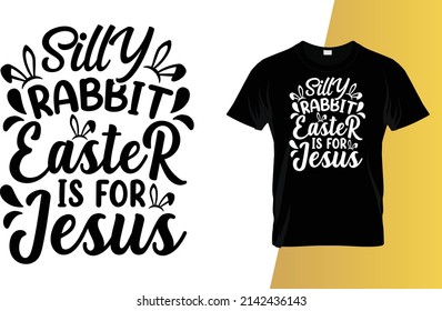 Silly Rabbit Easter Is For Jesus Happy Easter Day T-Shirt Design.