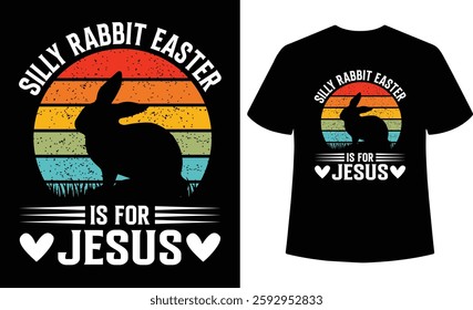 Silly Rabbit Easter is for Jesus, Happy Easter Day T-Shirt Design. Bunny Lover Tee, Easter Christian Graphic, Vector, Inspirational, Men Women Graphic T-Shirt, Funny Easter Quote T-Shirt for Faithful