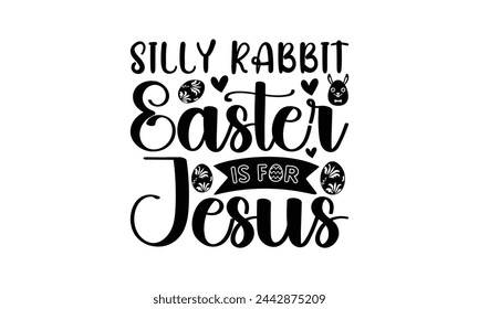 Silly rabbit easter is for jesus - Lettering design for greeting banners, Mouse Pads, Prints, Cards and Posters, Mugs, Notebooks, Floor Pillows and T-shirt prints design.
