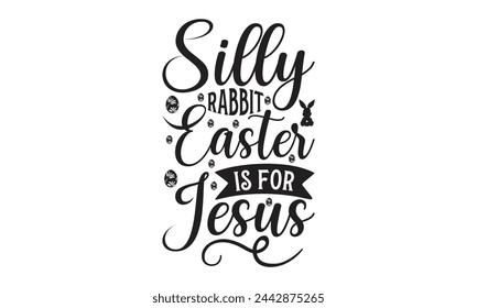  Silly rabbit Easter is for Jesus - Lettering design for greeting banners, Mouse Pads, Prints, Cards and Posters, Mugs, Notebooks, Floor Pillows and T-shirt prints design.