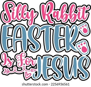 Silly Rabbit Easter Is For Jesus Easter Lover