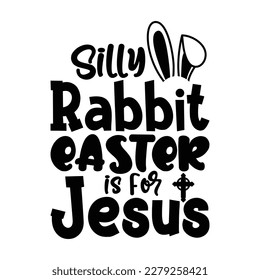 Silly Rabbit Easter is for Jesus Shirt, Rabbit Vector, Jesus Shirt, Jesus Png, Easter Jesus, Easter Cut File, Easter Svg Shirt Print Template