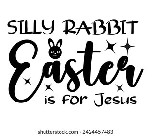 Silly rabbit Easter is for Jesus Svg,Easter Squad ,Easter  Vibes, Retro Easter Svg,Easter Quotes, Spring Svg,Easter Shirt Svg,Easter Gift Svg,Funny Easter, Cricut, Cut File, Instant Download svg