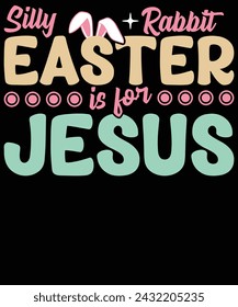 Silly rabbit Easter is for Jesus t shirt design