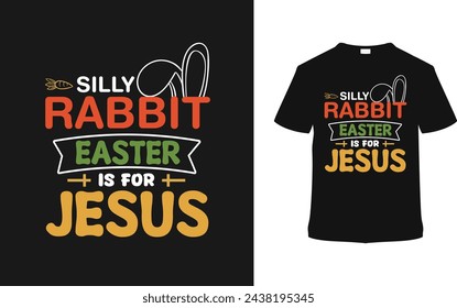 Silly Rabbit Easter Is For Jesus Typography T shirt Design, vector illustration, graphic template, print on demand, vintage, eps 10, textile fabrics, retro style,  element, apparel, easter day tee