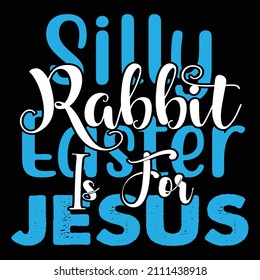 Silly Robbit Easter Is For Jesus T-Shirt Design, You Can Download The Vector Files.