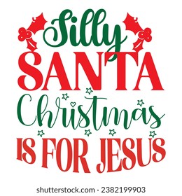 Silly Santa Christmas is for Jesus Design Vector File.