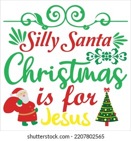 Silly Santa Christmas is for Jesus Merry Christmas shirt print template, funny Xmas shirt design, Santa Claus funny quotes typography design