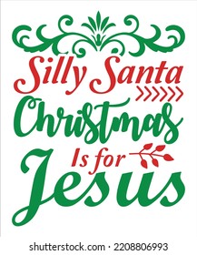 Silly Santa Christmas is for Jesus Merry Christmas shirt print template, funny Xmas shirt design, Santa Claus funny quotes typography design