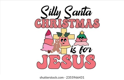 Silly Santa Christmas is for Jesus SVG svg