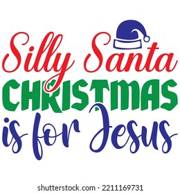 Silly Santa Christmas is for Jesus T-shirt Design Vector File.