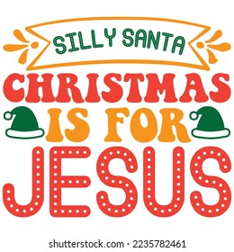 Silly Santa Christmas is for Jesus T-Shirt Design Vector File