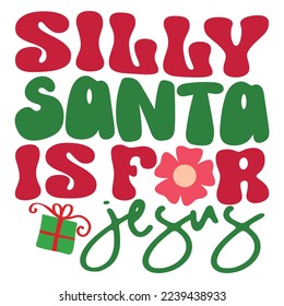 Silly Santa Is For Jesus - Happy Christmas, Happy New Year, Retro Merry Christmas, Happy Holidays Retro T-shirt And SVG Design, Can You Download